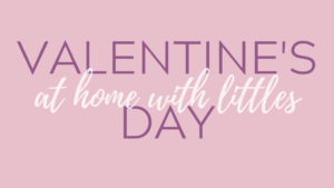 Valentine's Day at home with littles